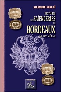 Picture of HISTOIRE DES FAIENCERIES DE BORDEAUX AU XIXE SIECLE