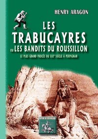 Image de Les Trabucayres ou Les bandits du Roussillon - le plus grand procès du XIXe siècle à Perpignan