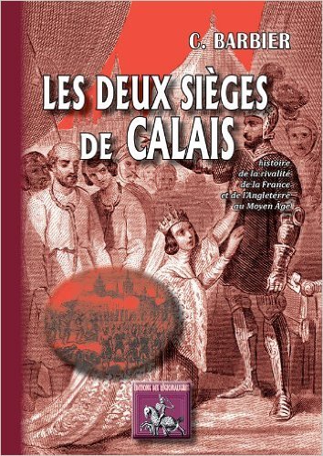 Picture of LES DEUX SIEGES DE CALAIS (HISTOIRE DE LA RIVALITE DE LA FRANCE & DE L'ANGLETERRE AU MOYEN-AGE)