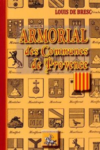 Picture of Armorial des communes de Provence ou Dictionnaire géographique et héraldique des villes et villages des Bouches-du-Rhône, du Va