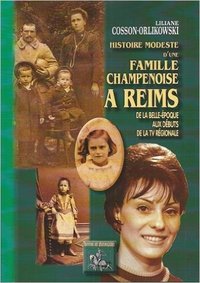 Image de HISTOIRE MODESTE D'UNE FAMILLE CHAMPENOISE A REIMS (DE LA BELLE-EPOQUE AUX DEBUTS DE LA TV REGIONALE