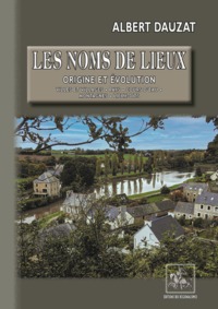 Image de LES NOMS DE LIEUX, ORIGINE ET EVOLUTION : VILLES ET VILLAGES, PAYS, COURS D'EAU, MONTAGNES, LIEUX DI