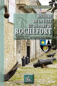 Picture of HISTOIRE DE LA VILLE ET DU PORT DE ROCHEFORT (T1 : DES ORIGINES AU XVIIIE SIECLE)