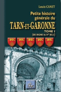 Image de PETITE HISTOIRE GENERALE DU TARN ET GARONNE (TOME 1ER : DES ORIGINES AU XVEME SIECLE)