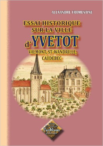 Picture of Essai historique sur la ville d'Yvetot et ses environs - Valmont, Saint-Wandrille, Caudebec