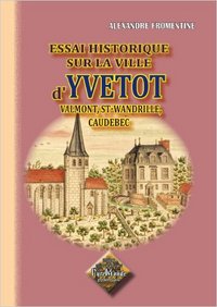 Picture of Essai historique sur la ville d'Yvetot et ses environs - Valmont, Saint-Wandrille, Caudebec