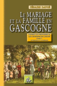 Image de Le mariage et la famille en Gascogne - d'après les proverbes et les chansons en gascon