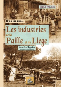 Image de Il y a cent ans, les industries de la paille & du liège - dans les Landes à travers la carte postale