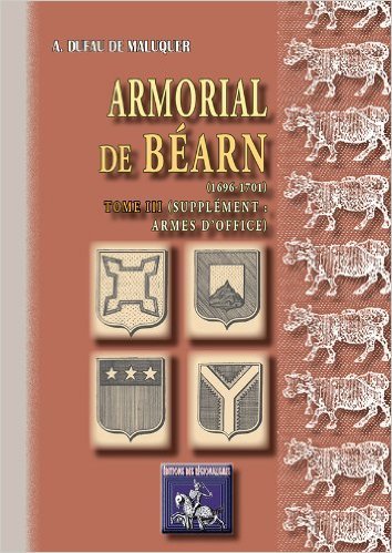 Image de ARMORIAL DE BEARN (1696-1701) TOME 3 (SUPPLEMENT : ARMES D'OFFICE)