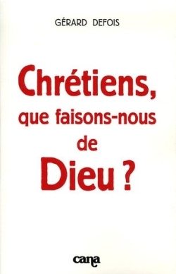 Picture of Chrétiens, que faisons-nous de Dieu ?