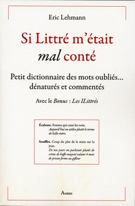Picture of Si Littré m'était mal conté - Petit dictionnaire des mots oubliés... dénaturés et commentés