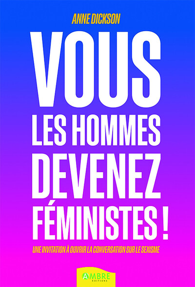 Picture of Vous les hommes, devenez féministes ! Une invitation à ouvrir la conversation sur le sexisme