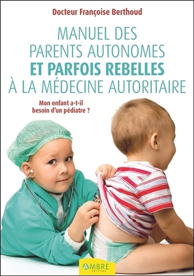 Image de Manuel des parents autonomes et parfois rebelles à la médecine autoritaire