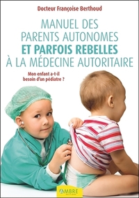 Image de Manuel des parents autonomes et parfois rebelles à la médecine autoritaire