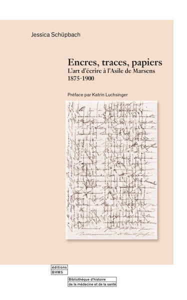 Image de ENCRES, TRACES, PAPIERS : L'ART D'ECRIRE A L'ASILE DE MARSENS, 1875-1900