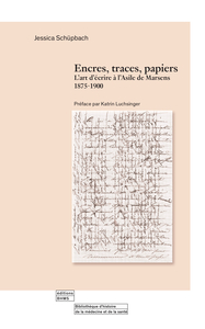 Image de ENCRES, TRACES, PAPIERS : L'ART D'ECRIRE A L'ASILE DE MARSENS, 1875-1900
