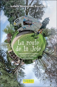 Picture of La route de la Joie - Une journaliste à la rencontre de personnes ordinaires extraordinaires