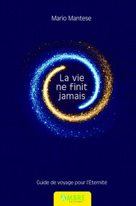 Picture of La vie ne finit jamais - Guide de voyage pour l'Eternité