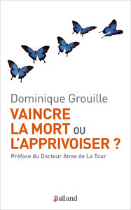 Image de Vaincre la mort ou l'apprivoiser ?
