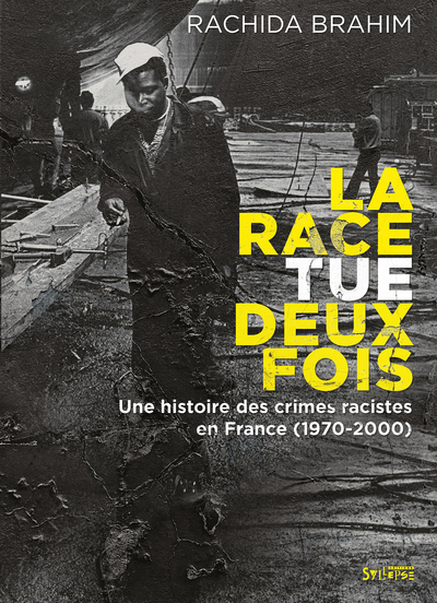 Image de La race tue deux fois : une histoire des crimes racistes en France (1970-2000)