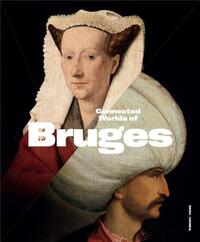 Image de Bigger Picture: Connected Worlds of Bruges (900-1550) /anglais