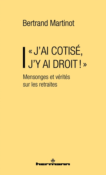 Image de « J'AI COTISÉ, J'Y AI DROIT ! » Mensonges et vérités sur les retraites
