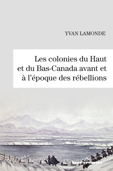 Picture of Les colonies du Haut et du Bas-Canada avant et à l'époque des rébellions