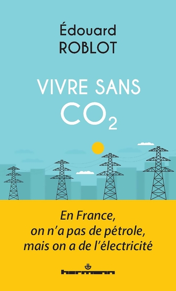 Picture of Vivre sans CO2 : En France, on n'a pas de pétrole, mais on a de l'électricité