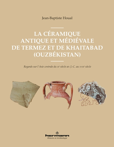 Image de La céramique antique et médiévale de Termez et de Khaitabad (Ouzbékistan) : regards sur l'Asie centr