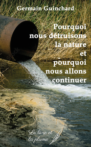 Picture of POURQUOI NOUS DETRUISONS LA NATURE ET POURQUOI NOUS ALLONS CONTINUER