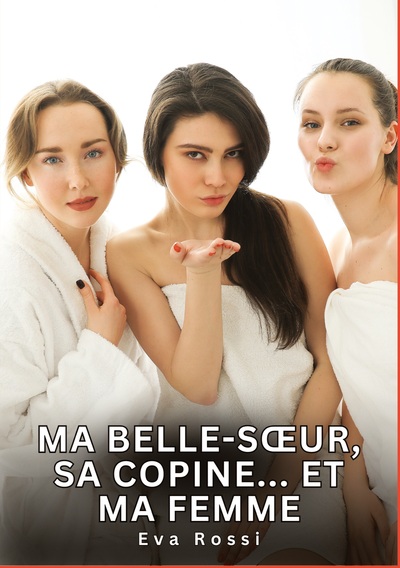 Picture of Ma belle-soeur, sa copine... Et ma femme