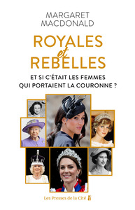 Image de Royales et Rebelles - Et si c'était les femmes qui portaient la couronne ?