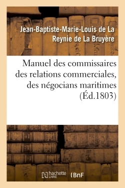 Picture of Manuel des commissaires des relations commerciales, des négocians maritimes
