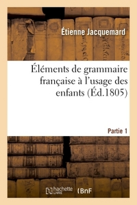 Picture of Éléments de grammaire française à l'usage des enfants Partie 1