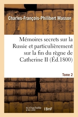 Image de Mémoires secrets sur la Russie et particulièrement sur la fin du règne de Catherine II Tome 2