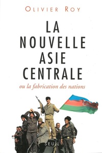 Picture of La Nouvelle Asie centrale ou la Fabrication des nations