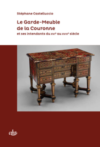 Picture of Le Garde-Meuble de la Couronne et ses intendants du XVIe au XVIIIe siècle