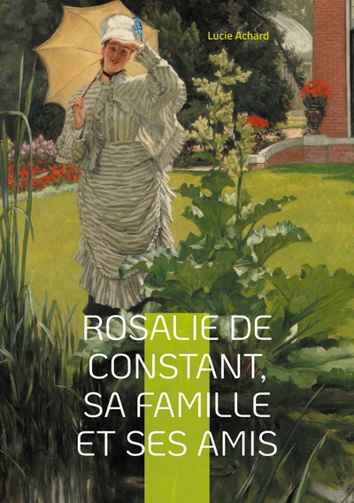 Picture of Rosalie de Constant, sa famille et ses amis Lucie Achard