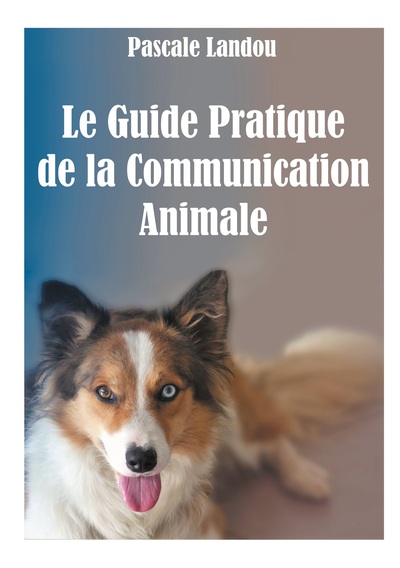 Image de Le Guide Pratique de la Communication Animale