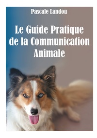 Image de Le Guide Pratique de la Communication Animale