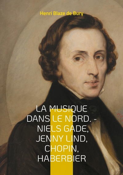 Image de La musique dans le Nord. - Niels Gade, Jenny Lind, Chopin, Haberbier