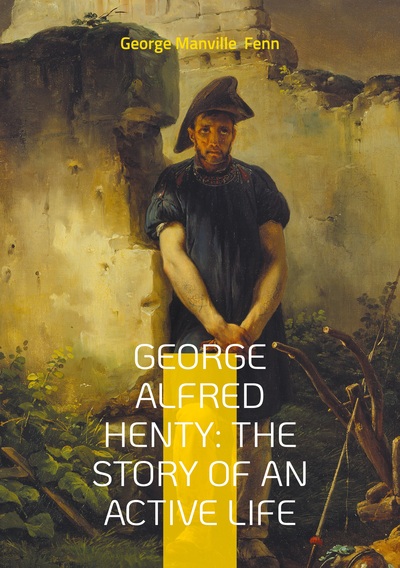 Image de George Alfred Henty: The Story of An Active Life