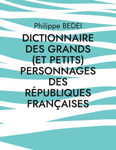 Image de Dictionnaire des grands (et petits) personnages des républiques françaises