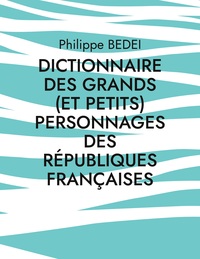 Image de Dictionnaire des grands (et petits) personnages des républiques françaises