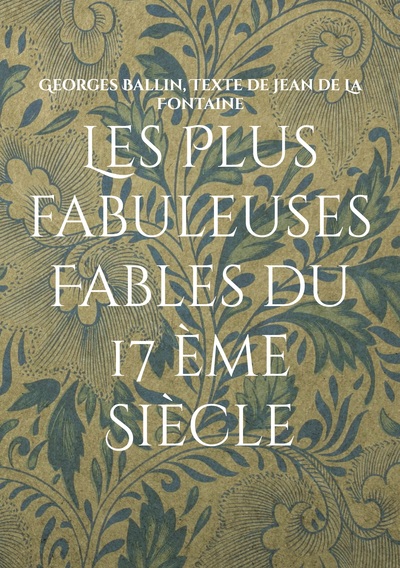 Image de Les Plus fabuleuses Fables du 17 ème Siècle