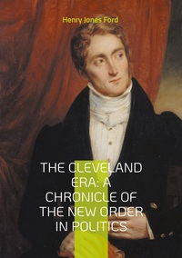 Picture of The Cleveland Era: A Chronicle of the New Order in Politics
