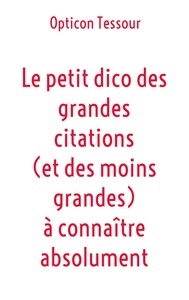 Image de Le petit dico des grandes citations (et des moins grandes) à connaître absolument