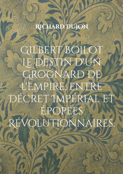 Image de Gilbert Boilot. Le Destin d'un Grognard de l'Empire, entre Décret Impérial et Épopées Révolutionnaires.
