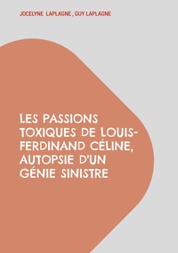 Image de Les passions toxiques de Louis-Ferdinand Céline, autopsie d'un génie sinistre