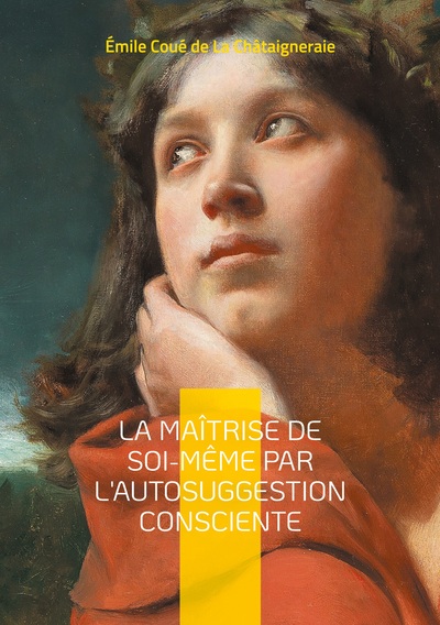 Picture of La Maîtrise de soi-même par l'autosuggestion consciente